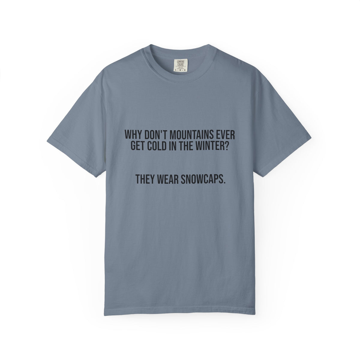 T-Shirt — "Why Don't Mountains Ever Get Cold in the Winter? They Wear Snowcaps." Funny Winter Mountain Tee