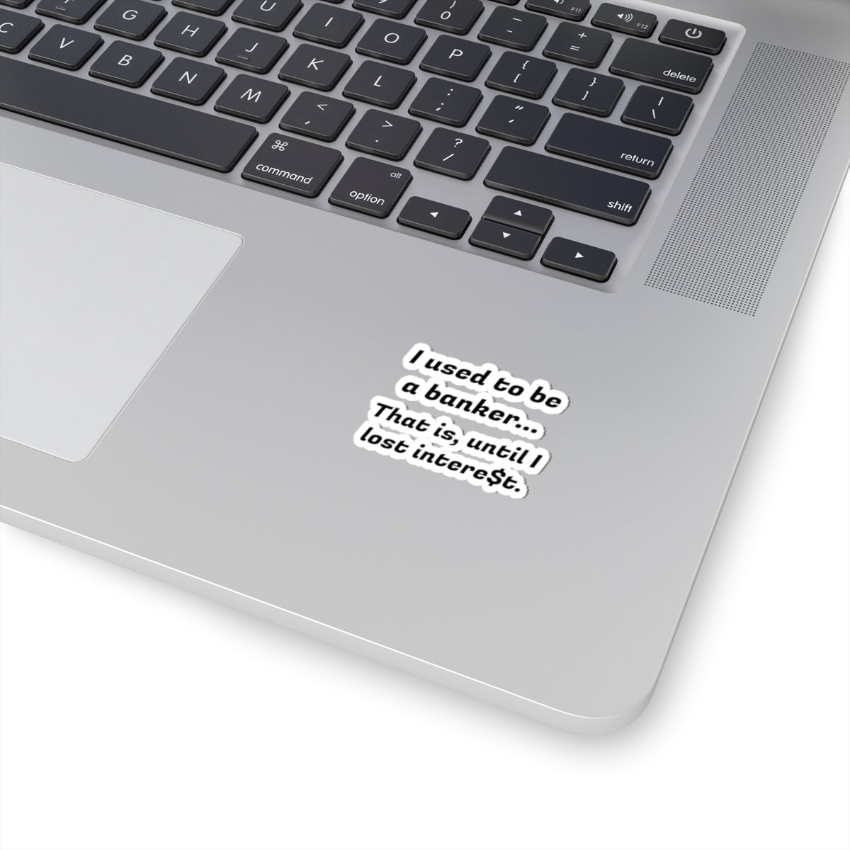 Humorous Banker Sticker — “I used to be a banker... That is, until I lost intere t.” Kiss-Cut Vinyl Sticker