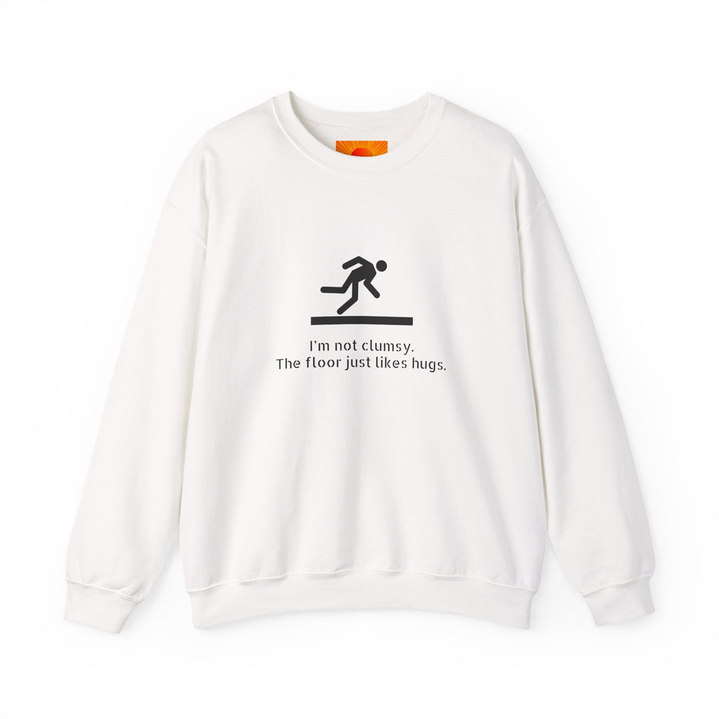 Sweatshirt — “I’m Not Clumsy, The Floor Just Likes Hugs” Funny Crewneck