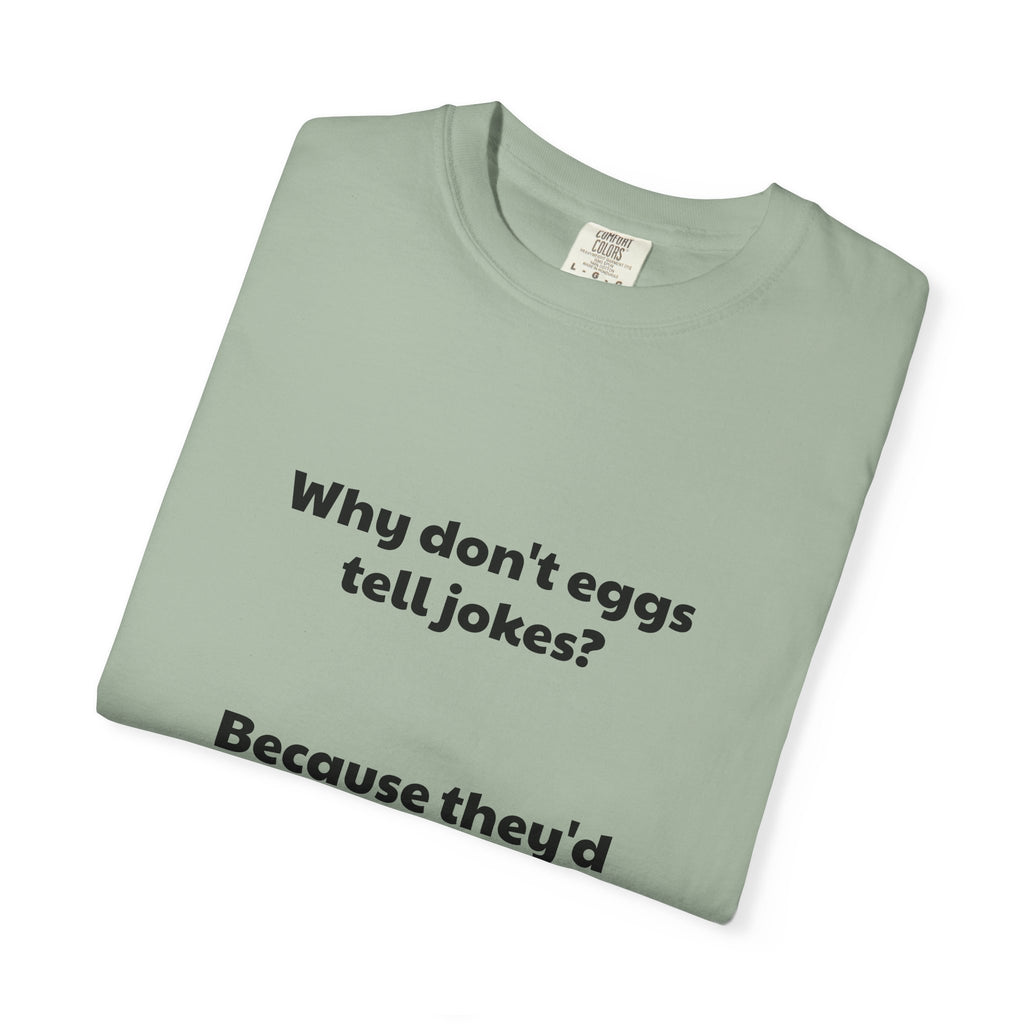 Egg Joke T-Shirt — "Why don't eggs tell jokes? Because they'd crack each other up."